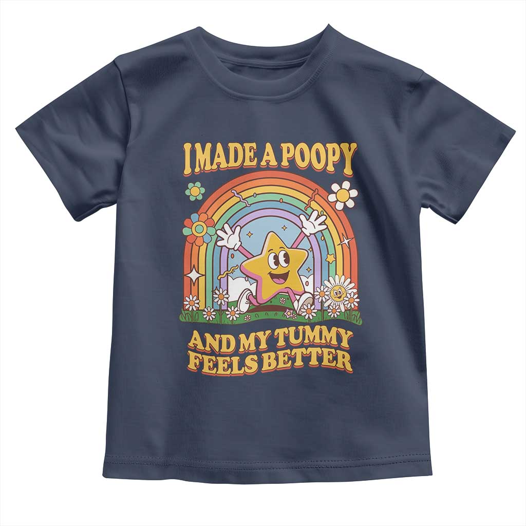 I Made A Poopy And My Tummy Feels Better Toddler T Shirt Funny Inappropriate Vacation Swap Adult TS11 Navy Print Your Wear