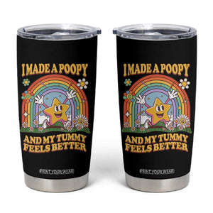 I Made A Poopy And My Tummy Feels Better Tumbler Cup Funny Inappropriate Vacation Swap Adult TS11 Black Print Your Wear