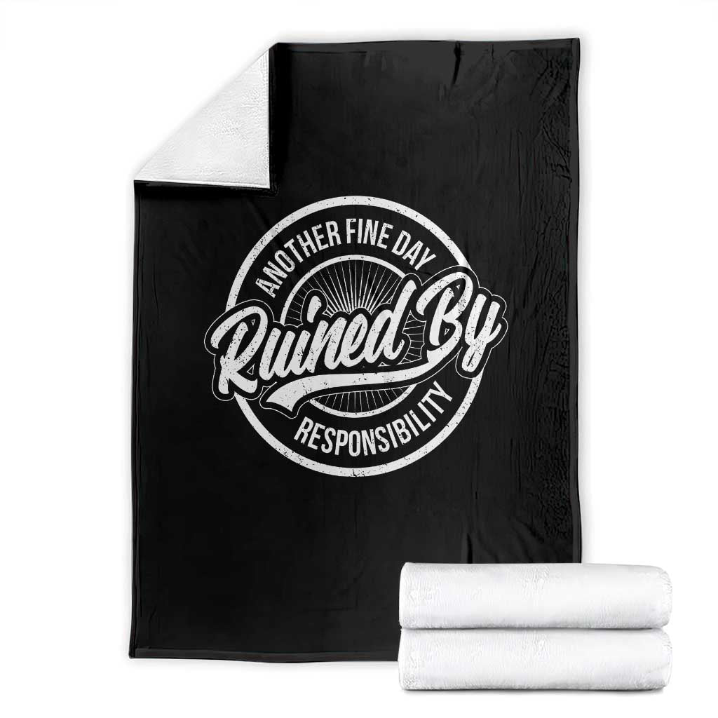 Another Fine Day Ruined By Responsibility Throw Blanket Funny Adulting TS11 Black Print Your Wear