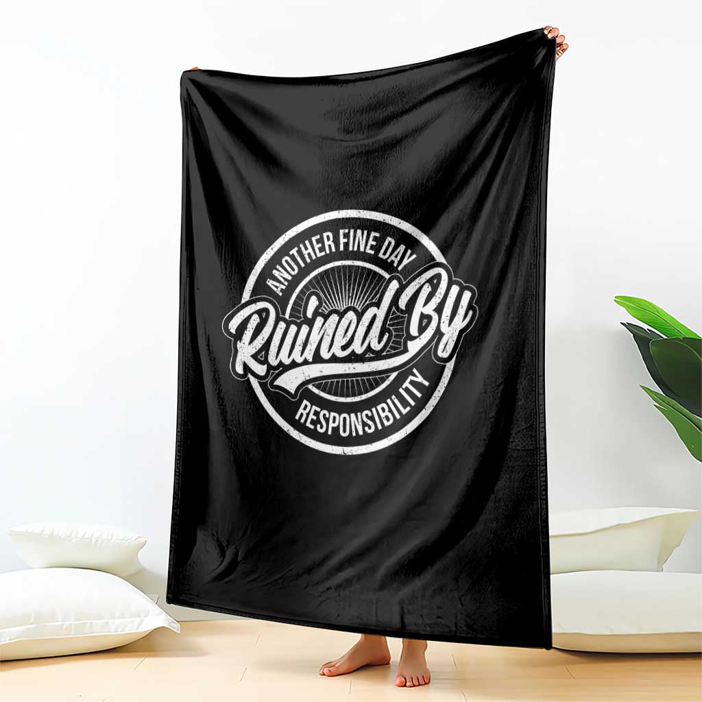 Another Fine Day Ruined By Responsibility Throw Blanket Funny Adulting TS11 Print Your Wear
