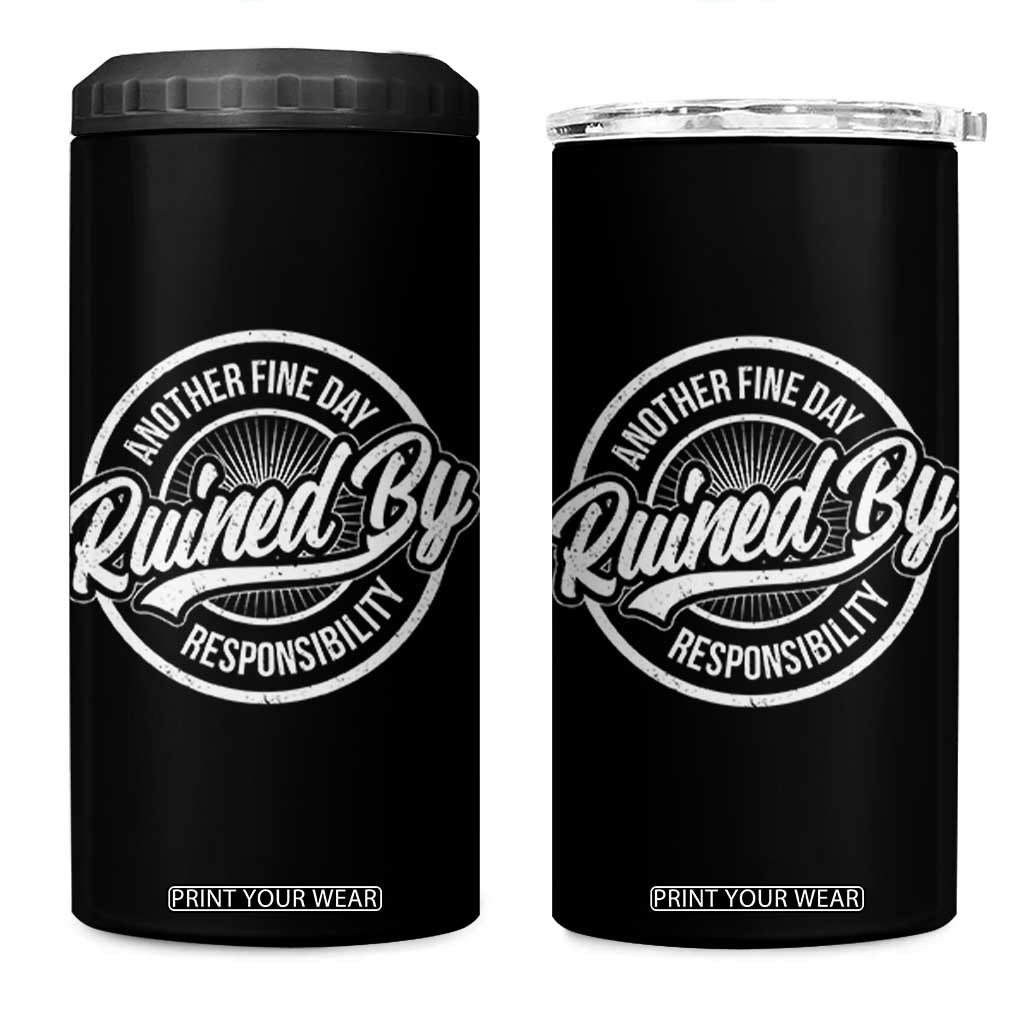 Another Fine Day Ruined By Responsibility 4 in 1 Can Cooler Tumbler Funny Adulting TS11 One Size: 16 oz Black Print Your Wear