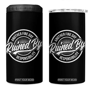 Another Fine Day Ruined By Responsibility 4 in 1 Can Cooler Tumbler Funny Adulting TS11 One Size: 16 oz Black Print Your Wear