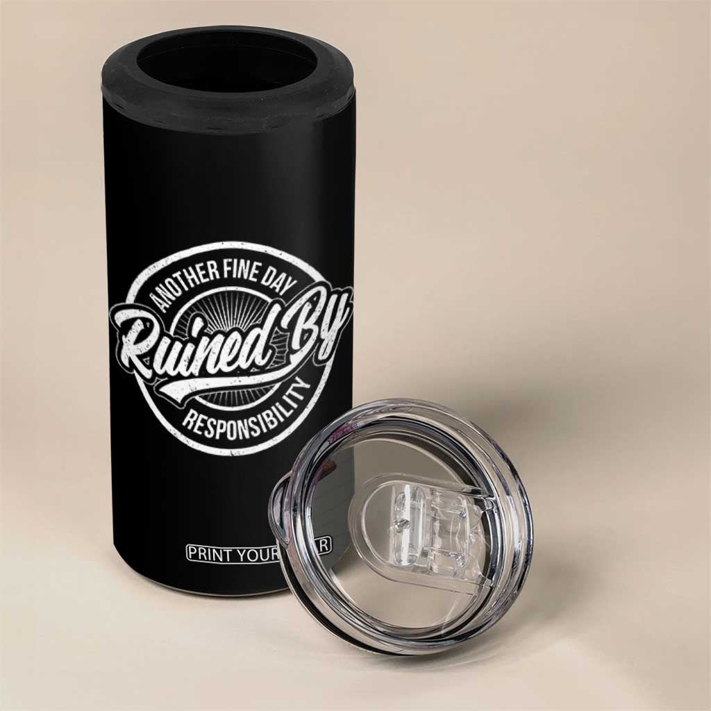 Another Fine Day Ruined By Responsibility 4 in 1 Can Cooler Tumbler Funny Adulting TS11 Print Your Wear