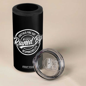 Another Fine Day Ruined By Responsibility 4 in 1 Can Cooler Tumbler Funny Adulting TS11 Print Your Wear