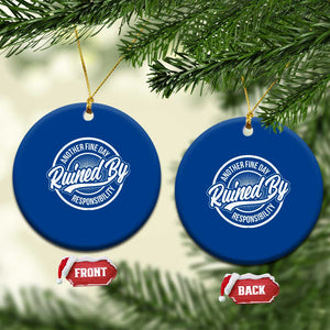 Another Fine Day Ruined By Responsibility Ceramic Ornament Funny Adulting TS11 1pc Blue Print Your Wear