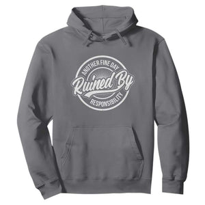 Another Fine Day Ruined By Responsibility Hoodie Funny Adulting TS11 Charcoal Print Your Wear