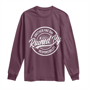 Another Fine Day Ruined By Responsibility Long Sleeve Shirt Funny Adulting TS11 Maroon Print Your Wear