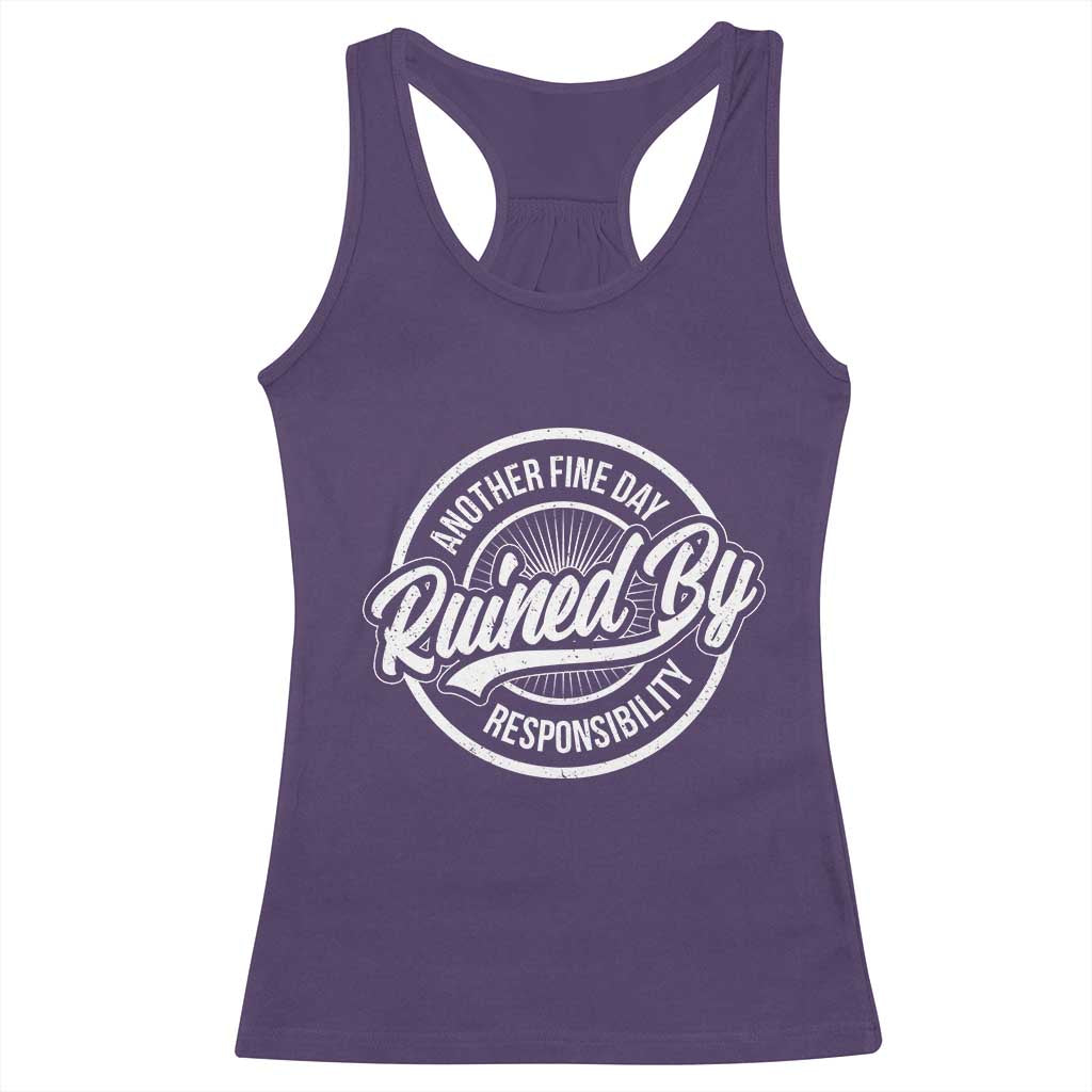 Another Fine Day Ruined By Responsibility Racerback Tank Top Funny Adulting TS11 Purple Print Your Wear