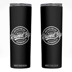 Another Fine Day Ruined By Responsibility Skinny Tumbler Funny Adulting TS11 Black Print Your Wear