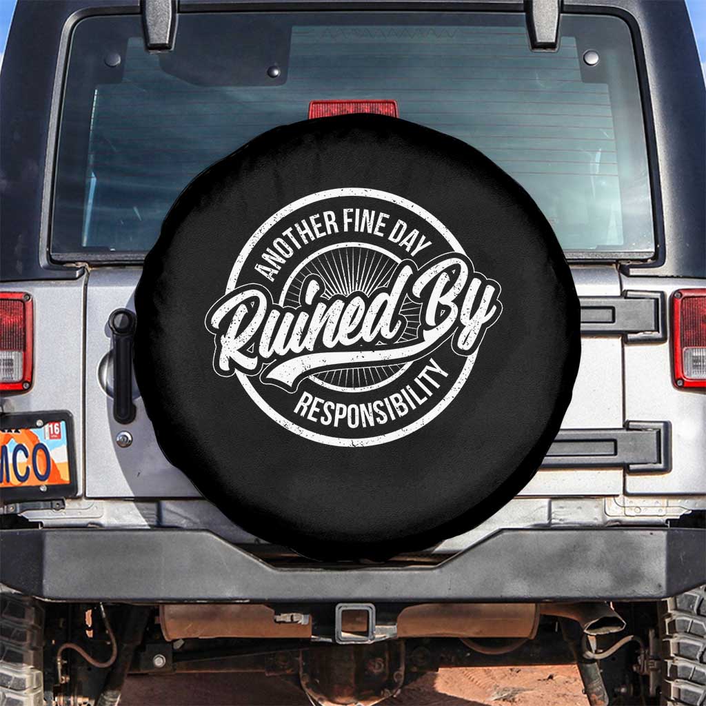 Another Fine Day Ruined By Responsibility Spare Tire Cover Funny Adulting TS11 No hole Black Print Your Wear