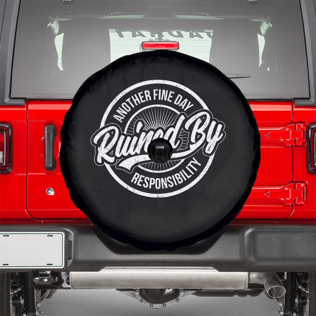 Another Fine Day Ruined By Responsibility Spare Tire Cover Funny Adulting TS11 Black Print Your Wear