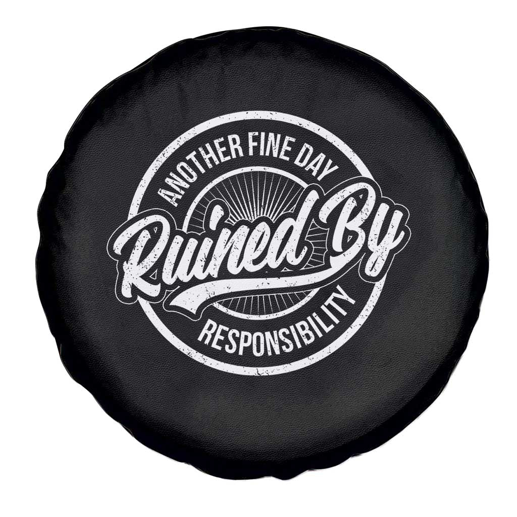 Another Fine Day Ruined By Responsibility Spare Tire Cover Funny Adulting TS11 Print Your Wear