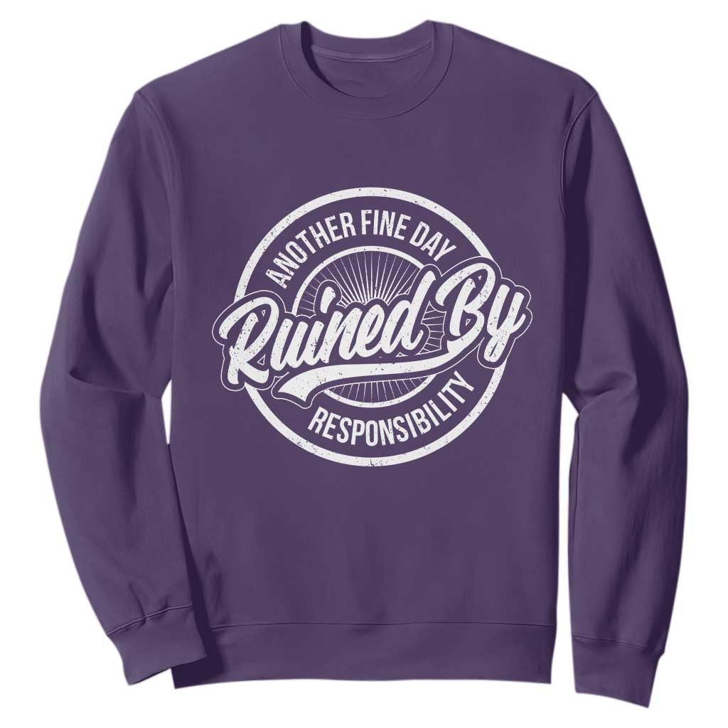 Another Fine Day Ruined By Responsibility Sweatshirt Funny Adulting TS11 Purple Print Your Wear