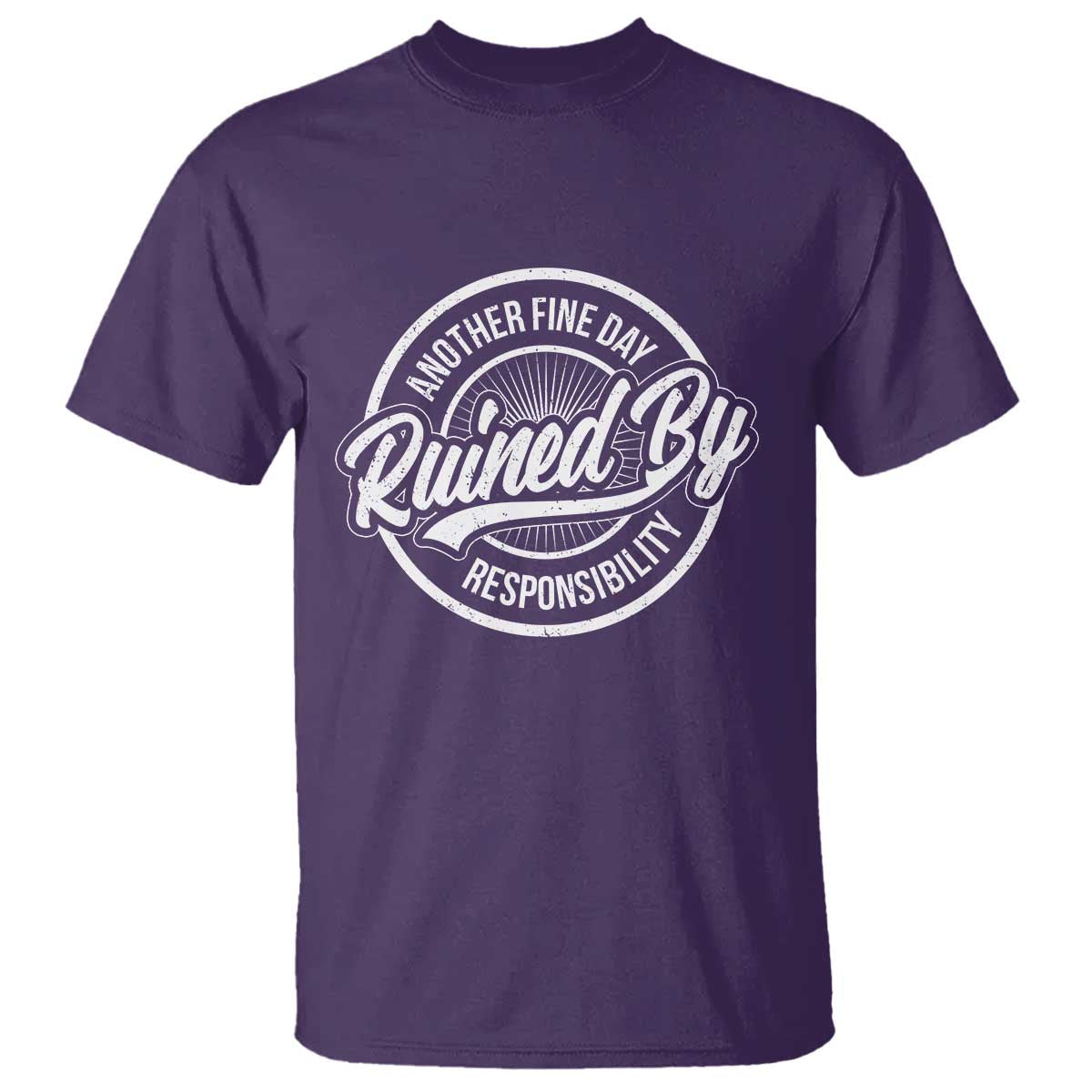 Another Fine Day Ruined By Responsibility T Shirt Funny Adulting TS11 Purple Print Your Wear