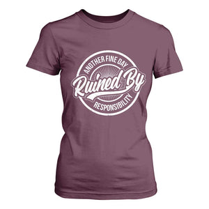 Another Fine Day Ruined By Responsibility T Shirt For Women Funny Adulting TS11 Maroon Print Your Wear