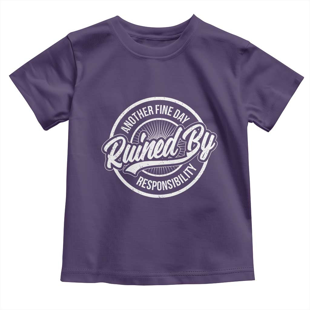 Another Fine Day Ruined By Responsibility Toddler T Shirt Funny Adulting TS11 Purple Print Your Wear
