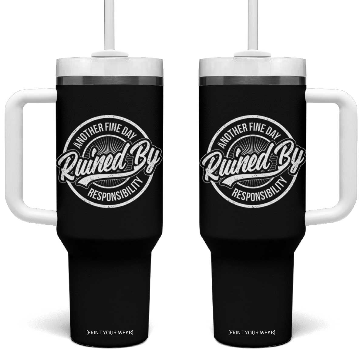 Another Fine Day Ruined By Responsibility Tumbler With Handle Funny Adulting TS11 One Size: 40 oz Black Print Your Wear
