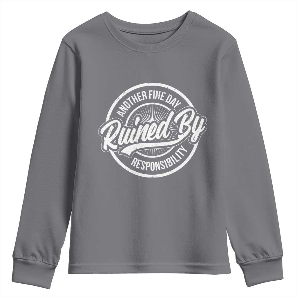 Another Fine Day Ruined By Responsibility Youth Sweatshirt Funny Adulting TS11 Charcoal Print Your Wear