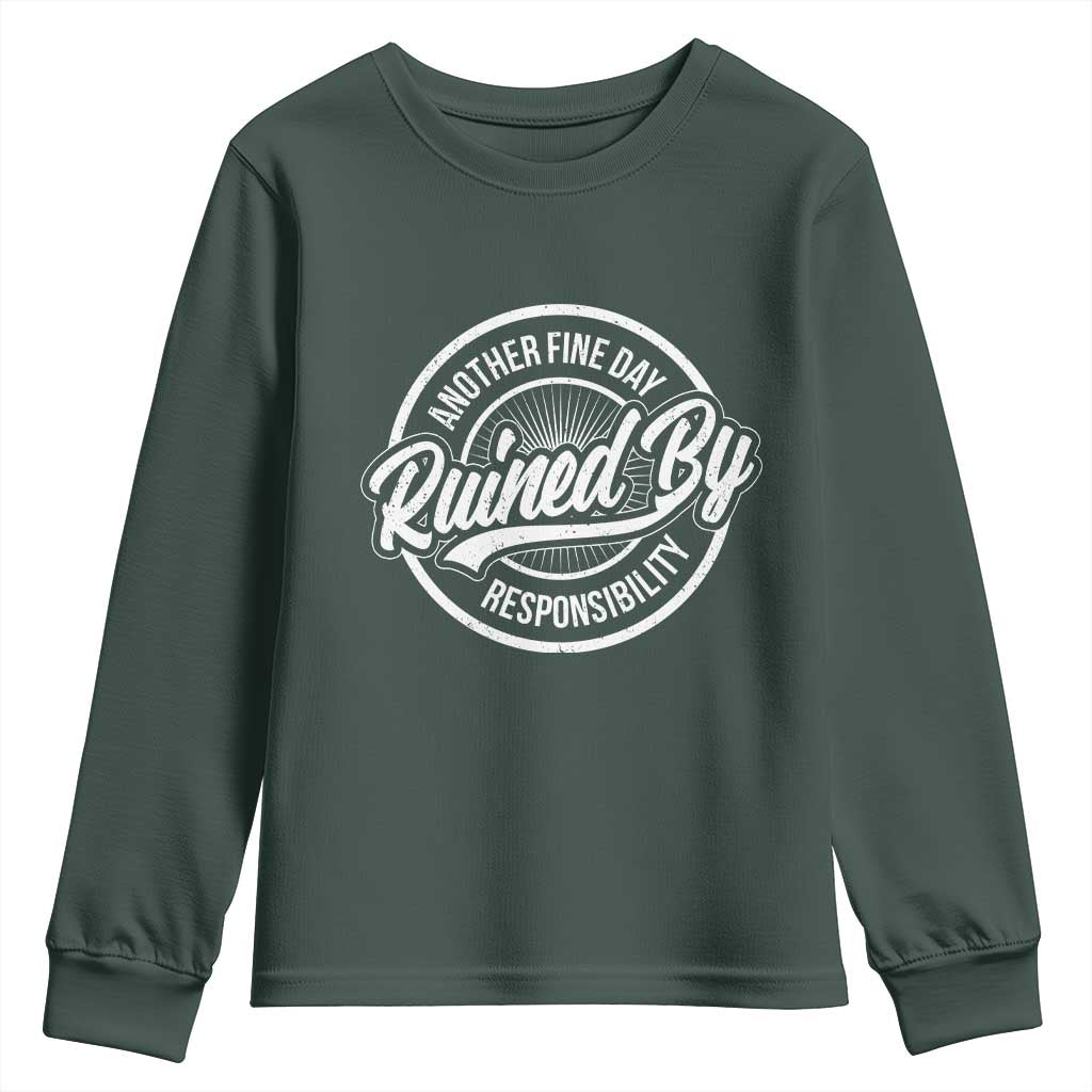 Another Fine Day Ruined By Responsibility Youth Sweatshirt Funny Adulting TS11 Dark Forest Green Print Your Wear