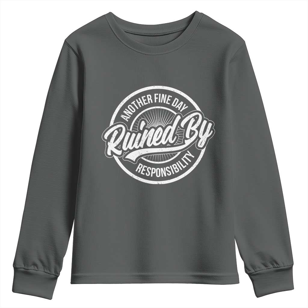 Another Fine Day Ruined By Responsibility Youth Sweatshirt Funny Adulting TS11 Dark Heather Print Your Wear