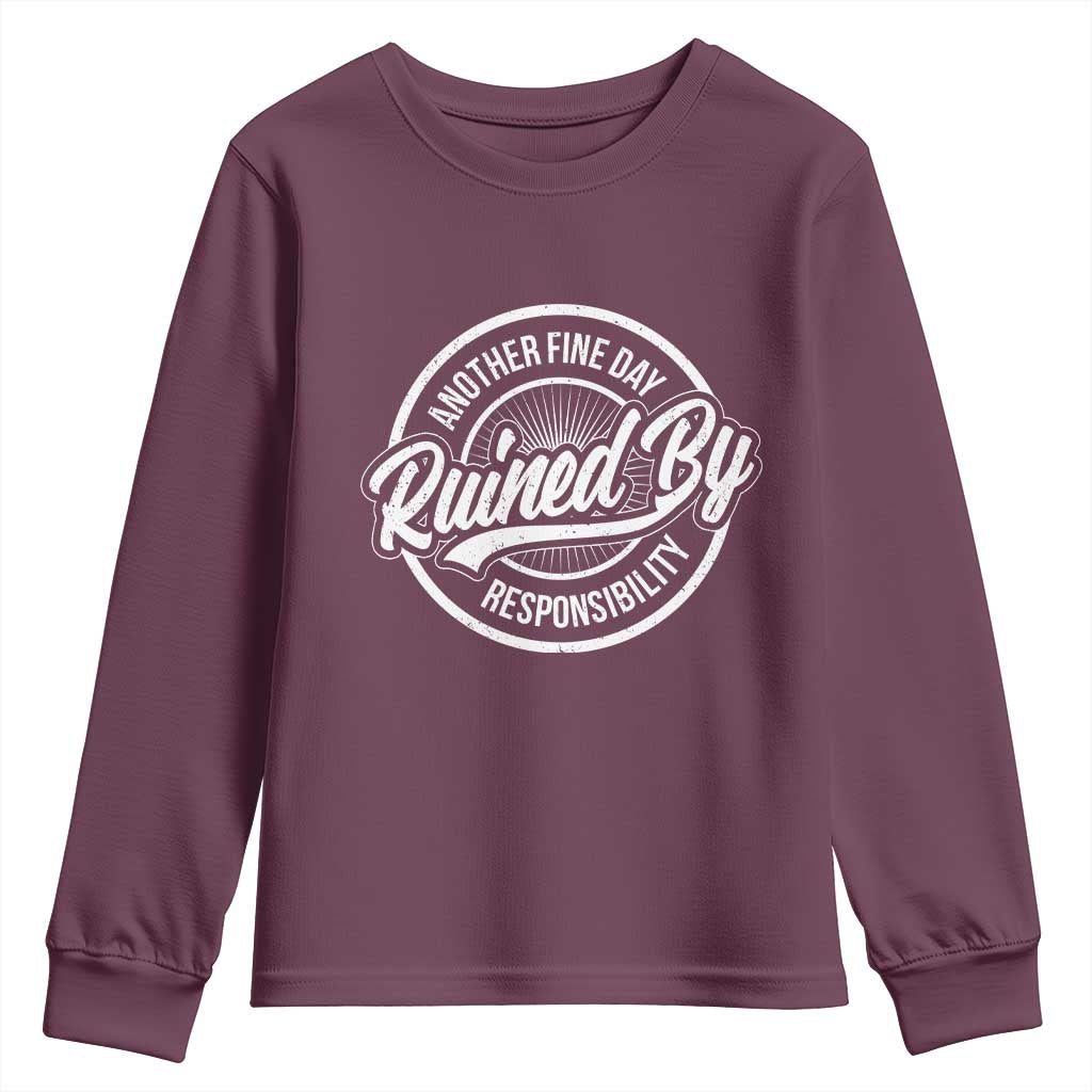 Another Fine Day Ruined By Responsibility Youth Sweatshirt Funny Adulting TS11 Maroon Print Your Wear