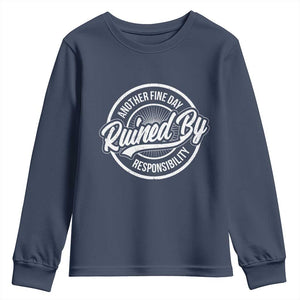 Another Fine Day Ruined By Responsibility Youth Sweatshirt Funny Adulting TS11 Navy Print Your Wear