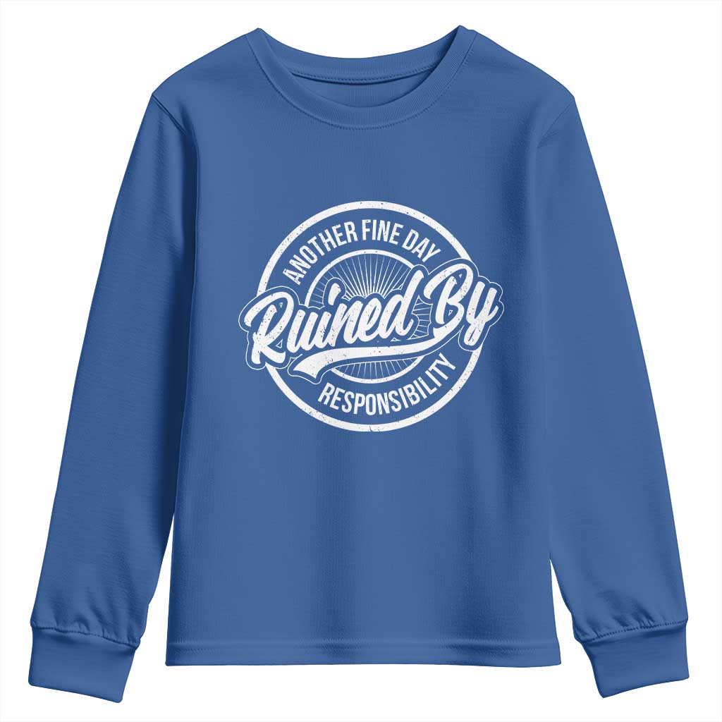 Another Fine Day Ruined By Responsibility Youth Sweatshirt Funny Adulting TS11 Royal Blue Print Your Wear