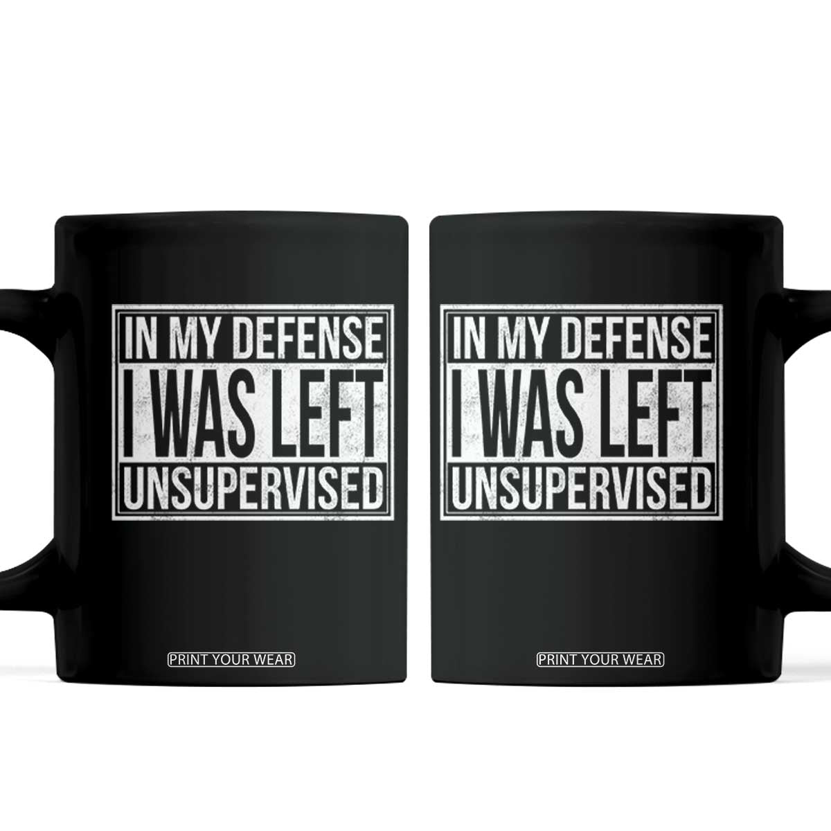 Funny In My Defense I Was Left Unsupervised Coffee Mug TS11 Black Print Your Wear