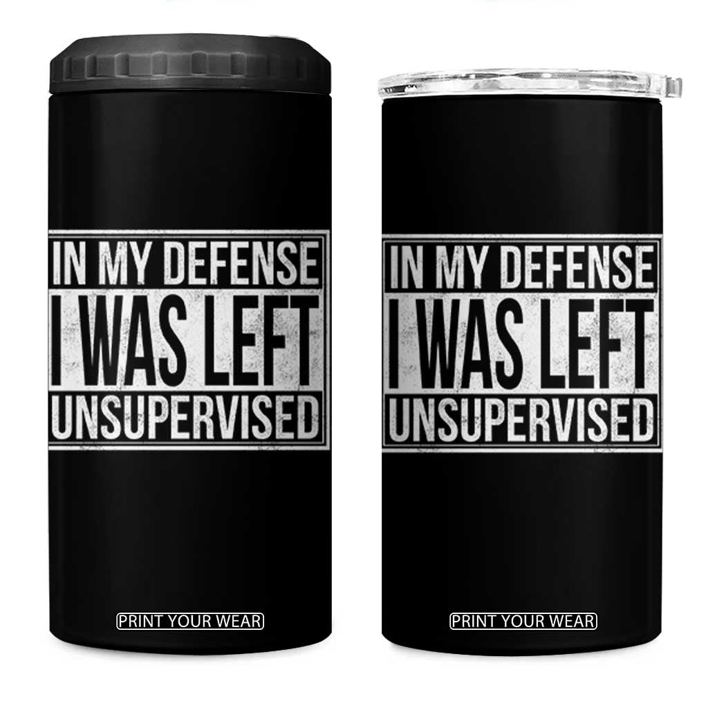 Funny In My Defense I Was Left Unsupervised 4 in 1 Can Cooler Tumbler TS11 One Size: 16 oz Black Print Your Wear