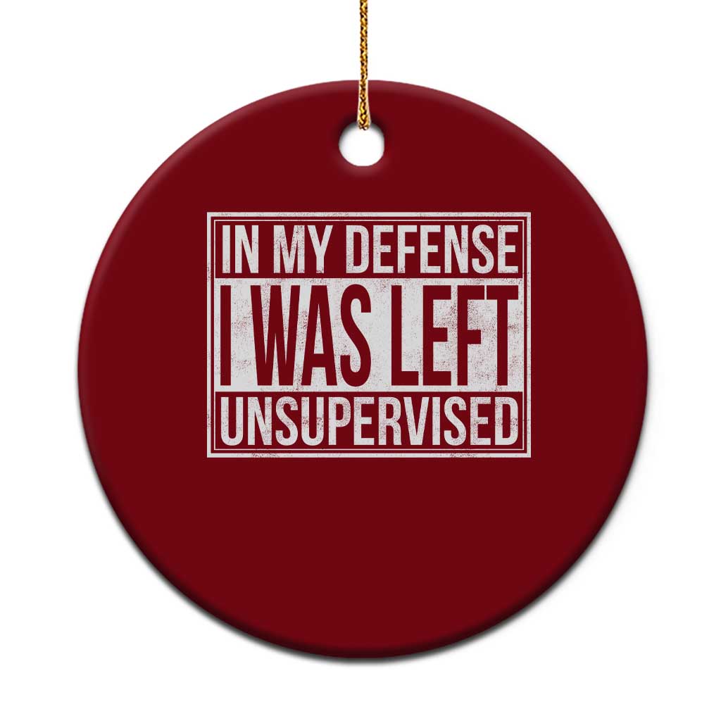 Funny In My Defense I Was Left Unsupervised Ceramic Ornament TS11 1pc Red Print Your Wear