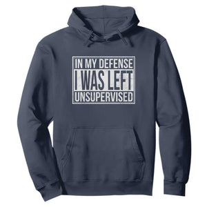Funny In My Defense I Was Left Unsupervised Hoodie TS11 Navy Print Your Wear