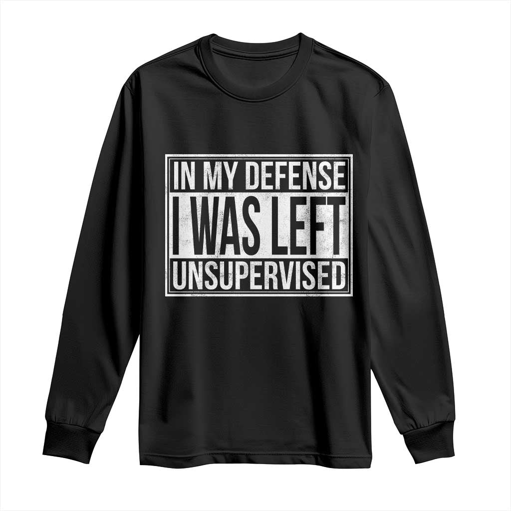 Funny In My Defense I Was Left Unsupervised Long Sleeve Shirt TS11 Black Print Your Wear