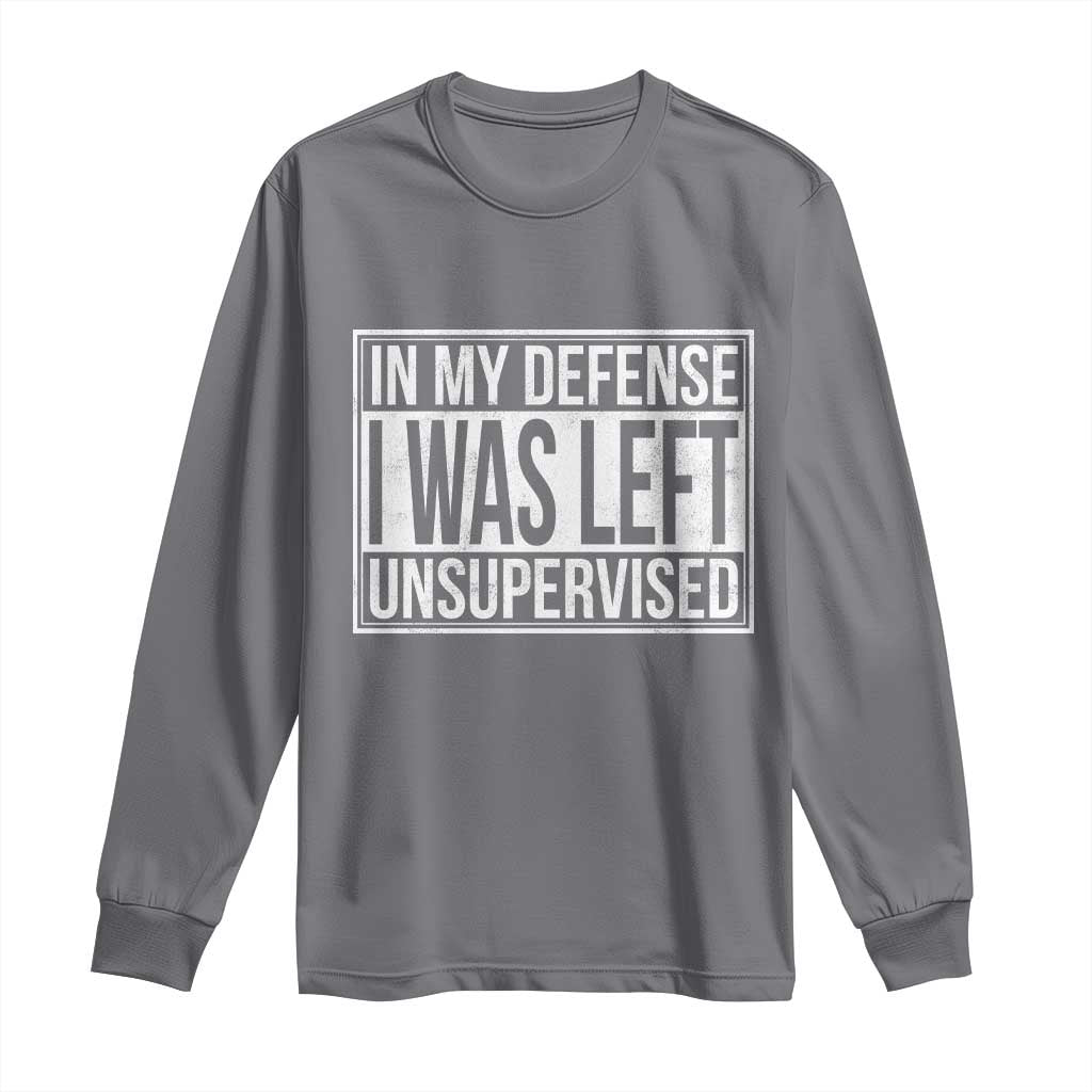 Funny In My Defense I Was Left Unsupervised Long Sleeve Shirt TS11 Charcoal Print Your Wear