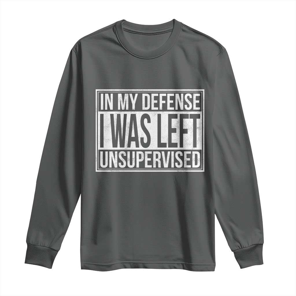 Funny In My Defense I Was Left Unsupervised Long Sleeve Shirt TS11 Dark Heather Print Your Wear
