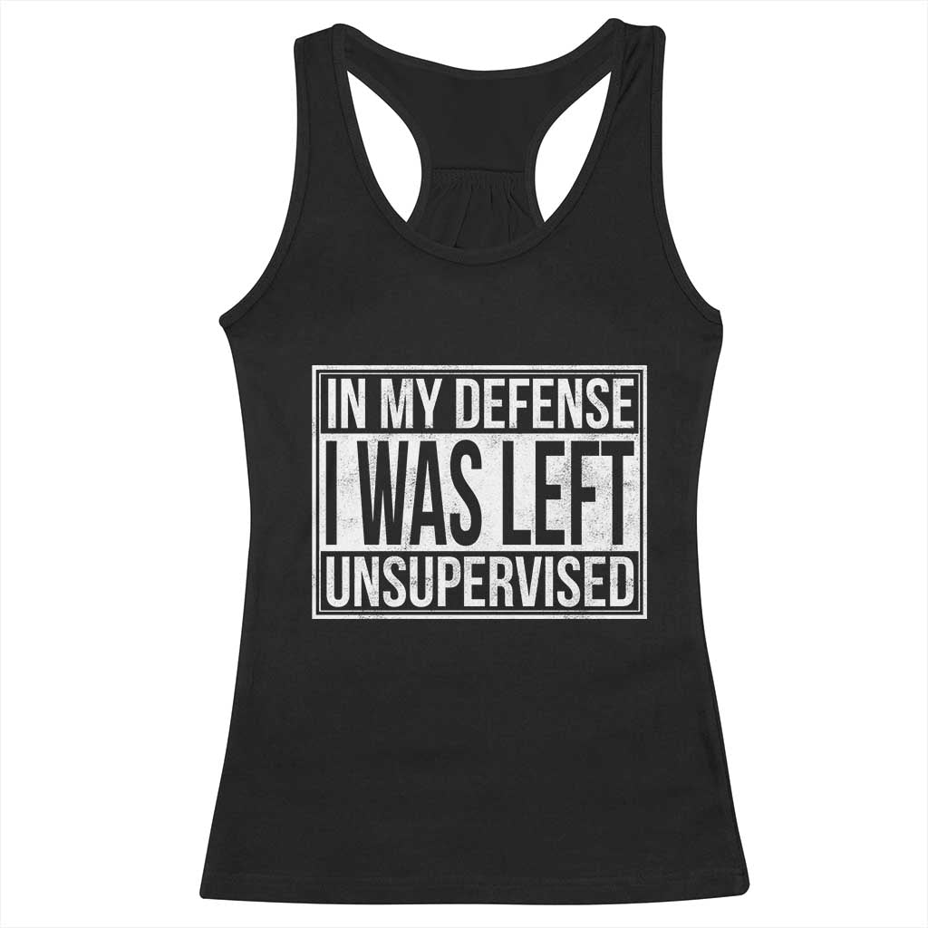 Funny In My Defense I Was Left Unsupervised Racerback Tank Top TS11 Black Print Your Wear