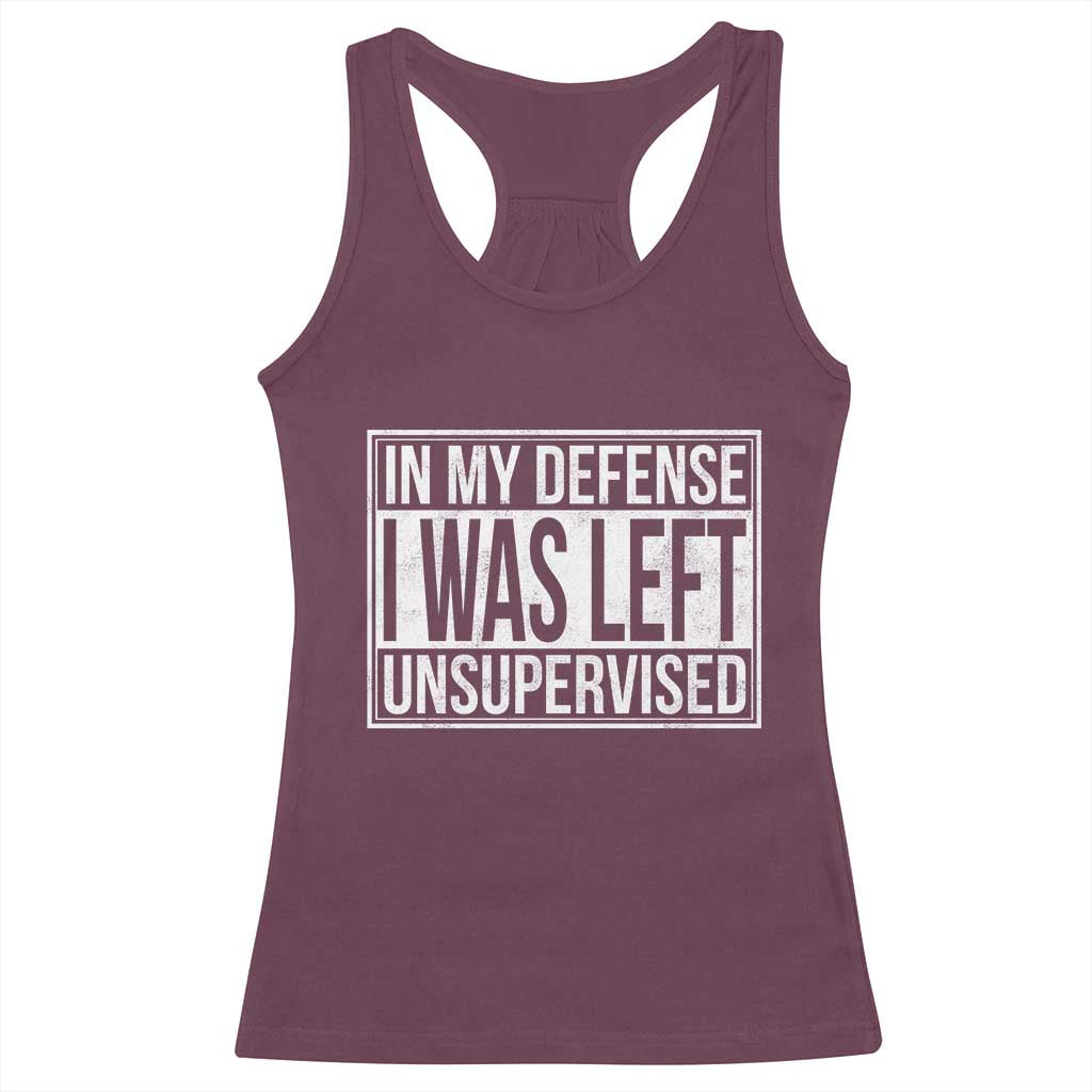 Funny In My Defense I Was Left Unsupervised Racerback Tank Top TS11 Maroon Print Your Wear