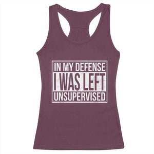 Funny In My Defense I Was Left Unsupervised Racerback Tank Top TS11 Maroon Print Your Wear