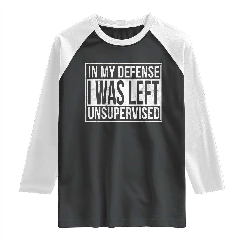 Funny In My Defense I Was Left Unsupervised Raglan Shirt TS11 Black White Print Your Wear