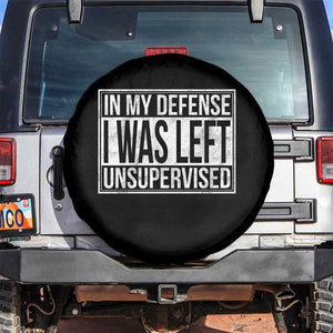 Funny In My Defense I Was Left Unsupervised Spare Tire Cover TS11 No hole Black Print Your Wear