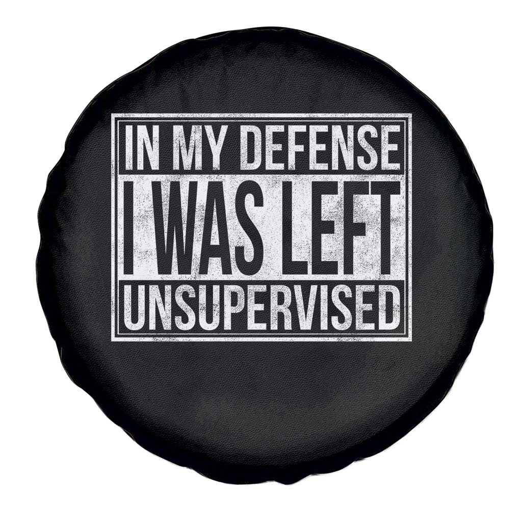 Funny In My Defense I Was Left Unsupervised Spare Tire Cover TS11 Print Your Wear