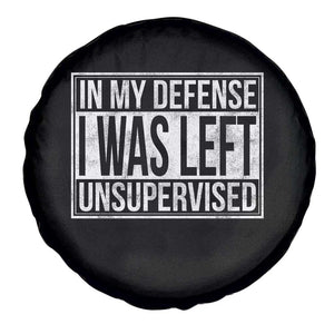 Funny In My Defense I Was Left Unsupervised Spare Tire Cover TS11 Print Your Wear