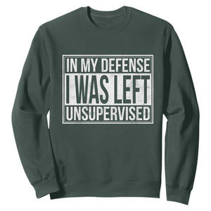 Funny In My Defense I Was Left Unsupervised Sweatshirt TS11 Dark Forest Green Print Your Wear