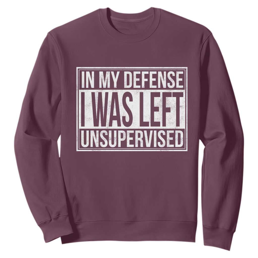 Funny In My Defense I Was Left Unsupervised Sweatshirt TS11 Maroon Print Your Wear