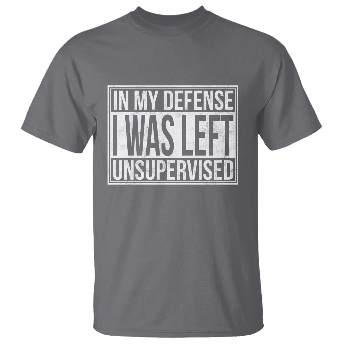 Funny In My Defense I Was Left Unsupervised T Shirt TS11 Charcoal Print Your Wear