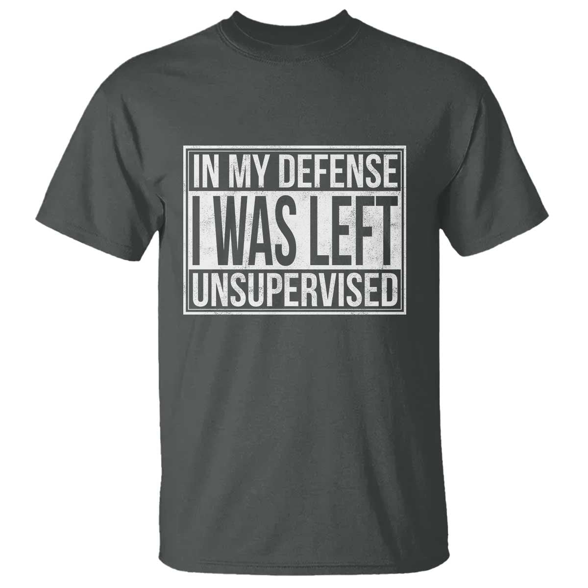 Funny In My Defense I Was Left Unsupervised T Shirt TS11 Dark Heather Print Your Wear