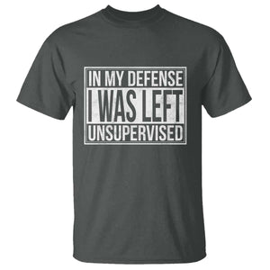 Funny In My Defense I Was Left Unsupervised T Shirt TS11 Dark Heather Print Your Wear