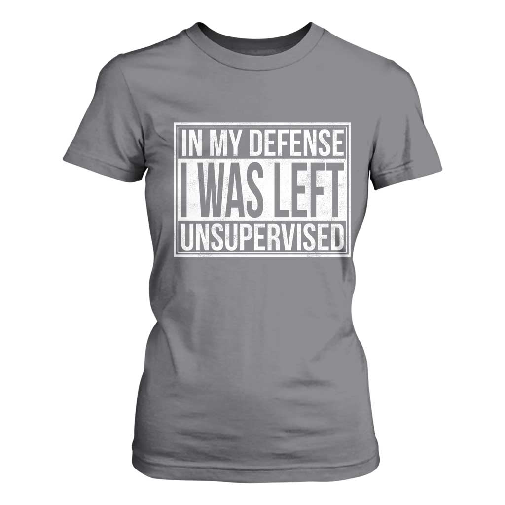Funny In My Defense I Was Left Unsupervised T Shirt For Women TS11 Charcoal Print Your Wear