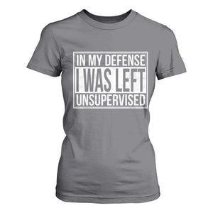 Funny In My Defense I Was Left Unsupervised T Shirt For Women TS11 Charcoal Print Your Wear