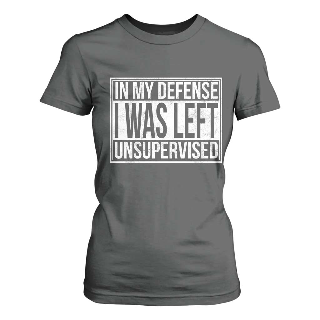 Funny In My Defense I Was Left Unsupervised T Shirt For Women TS11 Dark Heather Print Your Wear