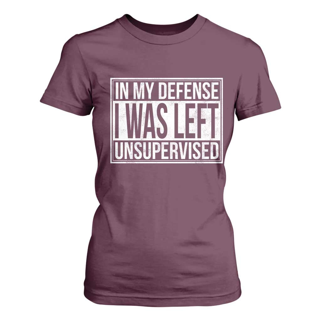 Funny In My Defense I Was Left Unsupervised T Shirt For Women TS11 Maroon Print Your Wear